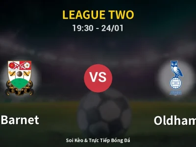 Soi Kèo Barnet vs Oldham – 19:30 24/01 | Nhận Định, Dự Đoán Tỷ Số
