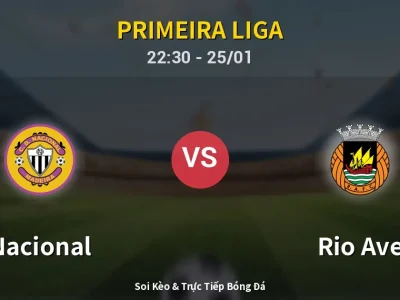 Soi Kèo Nacional vs Rio Ave – 22:30 25/01 | Nhận Định, Dự Đoán Tỷ Số