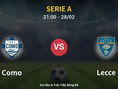 Soi Kèo Como vs Lecce – 21:00 28/02 | Nhận Định, Dự Đoán Tỷ Số