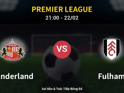 Soi Kèo Sunderland vs Fulham – 21:00 22/02 | Nhận Định, Dự Đoán Tỷ Số