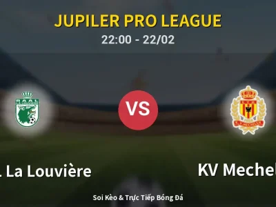 Soi Kèo RAAL La Louvière vs KV Mechelen – 22:00 22/02 | Nhận Định, Dự Đoán Tỷ Số