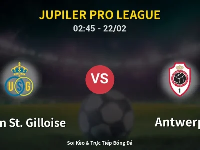 Kết Quả: Union St. Gilloise 2-1 Antwerp – Highlight & Bàn Thắng | Jupiler Pro League