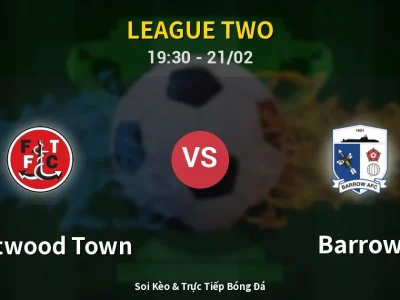 Kết Quả: Fleetwood Town 3-2 Barrow – Highlight & Bàn Thắng | League Two