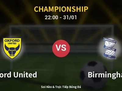 Soi Kèo Oxford United vs Birmingham – 22:00 31/01 | Nhận Định, Dự Đoán Tỷ Số