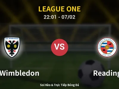 Soi Kèo AFC Wimbledon vs Reading – 22:01 07/02 | Nhận Định, Dự Đoán Tỷ Số