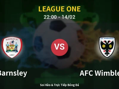 Soi Kèo Barnsley vs AFC Wimbledon – 22:00 14/02 | Nhận Định, Dự Đoán Tỷ Số