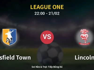 🔴 Trực Tiếp: Mansfield Town 0-0 Lincoln – Link Xem League One (Full HD)