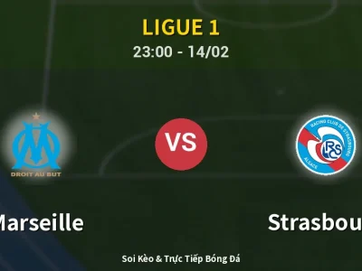 Soi Kèo Marseille vs Strasbourg – 23:00 14/02 | Nhận Định, Dự Đoán Tỷ Số