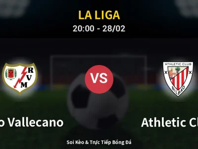 Soi Kèo Rayo Vallecano vs Athletic Club – 20:00 28/02 | Nhận Định, Dự Đoán Tỷ Số