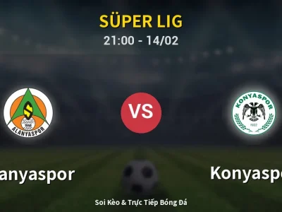 Soi Kèo Alanyaspor vs Konyaspor – 21:00 14/02 | Nhận Định, Dự Đoán Tỷ Số