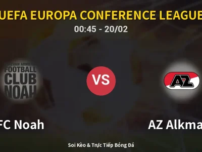 Kết Quả: FC Noah 1-0 AZ Alkmaar – Highlight & Bàn Thắng | UEFA Europa Conference League