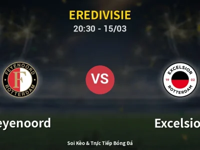 Soi Kèo Feyenoord vs Excelsior – 20:30 15/03 | Nhận Định, Dự Đoán Tỷ Số