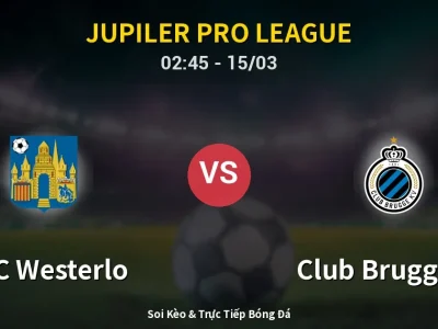 Kết Quả: KVC Westerlo 1-2 Club Brugge KV – Highlight & Bàn Thắng | Jupiler Pro League