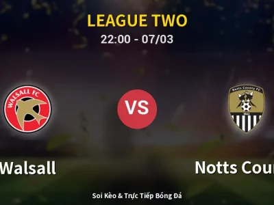 Soi Kèo Walsall vs Notts County – 22:00 07/03 | Nhận Định, Dự Đoán Tỷ Số