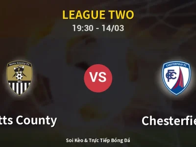 Kết Quả: Notts County 2-3 Chesterfield – Highlight & Bàn Thắng | League Two