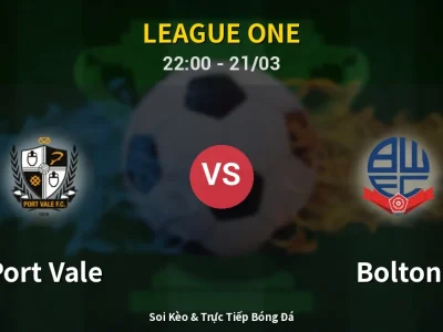 Soi Kèo Port Vale vs Bolton – 22:00 21/03 | Nhận Định, Dự Đoán Tỷ Số