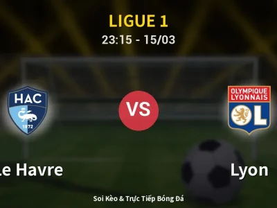 Soi Kèo Le Havre vs Lyon – 23:15 15/03 | Nhận Định, Dự Đoán Tỷ Số