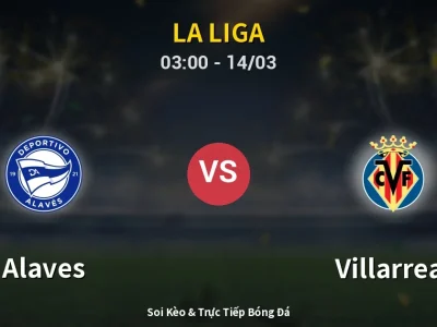 Kết Quả: Alaves 1-1 Villarreal – Highlight & Bàn Thắng | La Liga