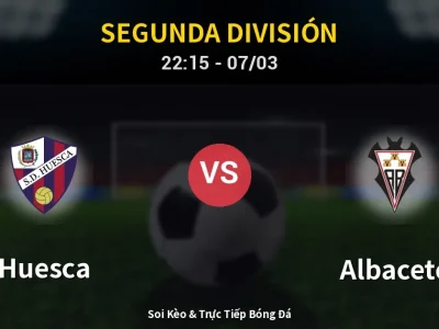 Soi Kèo Huesca vs Albacete – 22:15 07/03 | Nhận Định, Dự Đoán Tỷ Số