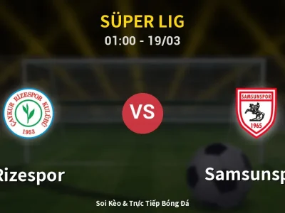Soi Kèo Rizespor vs Samsunspor – 01:00 19/03 | Nhận Định, Dự Đoán Tỷ Số