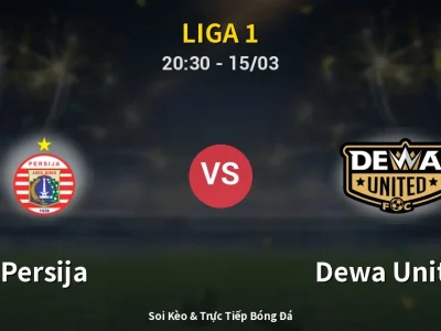 Soi Kèo Persija vs Dewa United – 20:30 15/03 | Nhận Định, Dự Đoán Tỷ Số