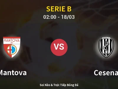 Soi Kèo Mantova vs Cesena – 02:00 18/03 | Nhận Định, Dự Đoán Tỷ Số