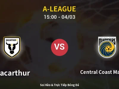 Kết Quả: Macarthur 1-3 Central Coast Mariners – Highlight & Bàn Thắng | A-League