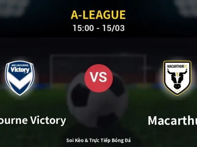 Soi Kèo Melbourne Victory vs Macarthur – 15:00 15/03 | Nhận Định, Dự Đoán Tỷ Số