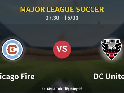 Soi Kèo Chicago Fire vs DC United – 07:30 15/03 | Nhận Định, Dự Đoán Tỷ Số