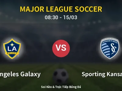 Soi Kèo Los Angeles Galaxy vs Sporting Kansas City – 08:30 15/03 | Nhận Định, Dự Đoán Tỷ Số