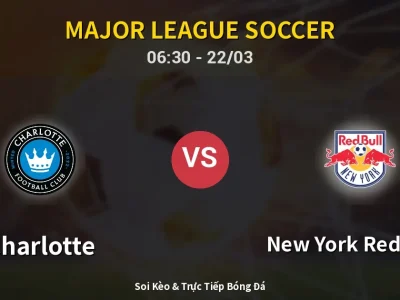 Kết Quả: Charlotte 6-1 New York Red Bulls – Highlight & Bàn Thắng | Major League Soccer