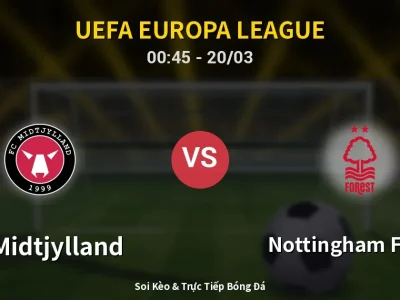 Kết Quả: FC Midtjylland 1-2 Nottingham Forest – Highlight & Bàn Thắng | UEFA Europa League