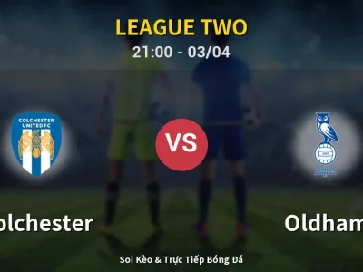 Soi Kèo Colchester vs Oldham – 21:00 03/04 | Nhận Định, Dự Đoán Tỷ Số