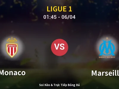 Soi Kèo Monaco vs Marseille – 01:45 06/04 | Nhận Định, Dự Đoán Tỷ Số