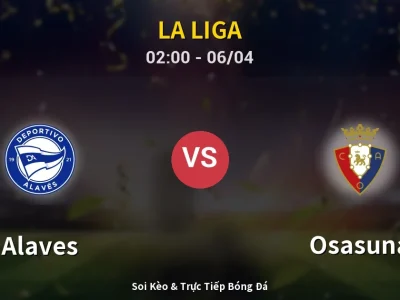 Soi Kèo Alaves vs Osasuna – 02:00 06/04 | Nhận Định, Dự Đoán Tỷ Số
