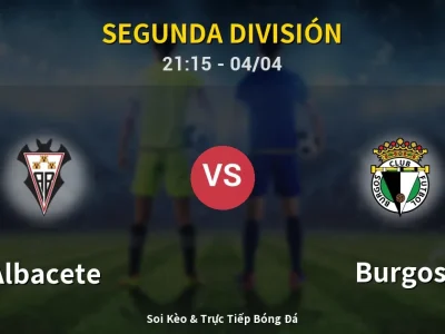 Soi Kèo Albacete vs Burgos – 21:15 04/04 | Nhận Định, Dự Đoán Tỷ Số