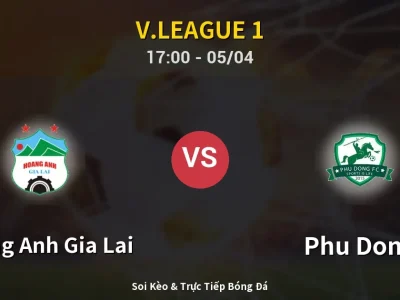 Soi Kèo Hoang Anh Gia Lai vs Phu Dong – 17:00 05/04 | Nhận Định, Dự Đoán Tỷ Số