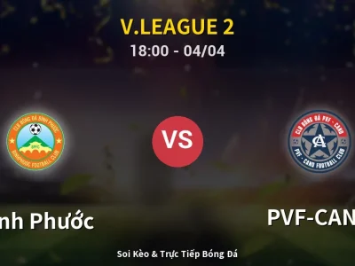 Soi Kèo Bình Phước vs PVF-CAND – 18:00 04/04 | Nhận Định, Dự Đoán Tỷ Số